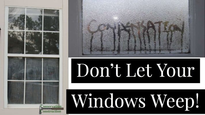 Don't let your windows weep, Conservation Construction