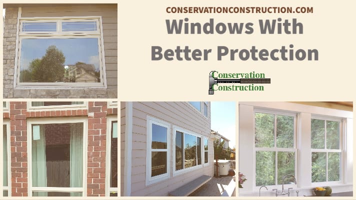 Windows With Better Protection, Home Window Replacement, New Home Windows, Conservation Construction,