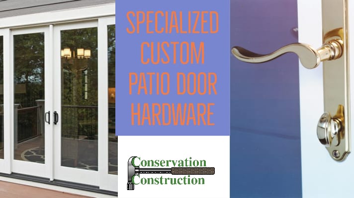 Custom Patio Door Hardware, Conservation Construction, New Patio Doors, Patio Door Replacement, Conservation Construction,