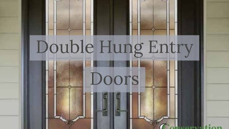 Conservation Construction, Double Hung Entry Doors, Front Door Replacement