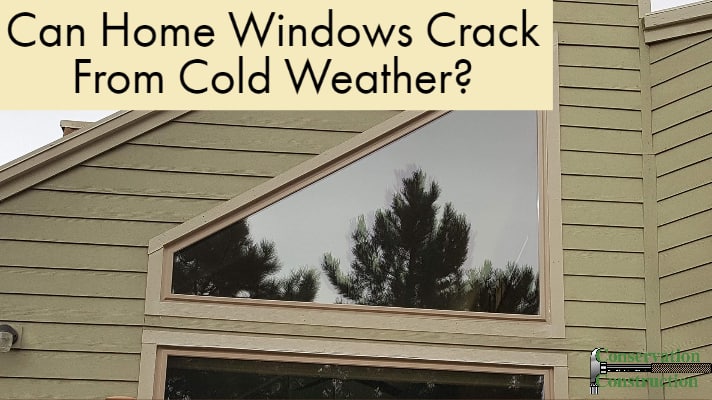 Can Windows Crack From Cold Weather?, Conservation Construction, New Windows, Home Window Replacement,