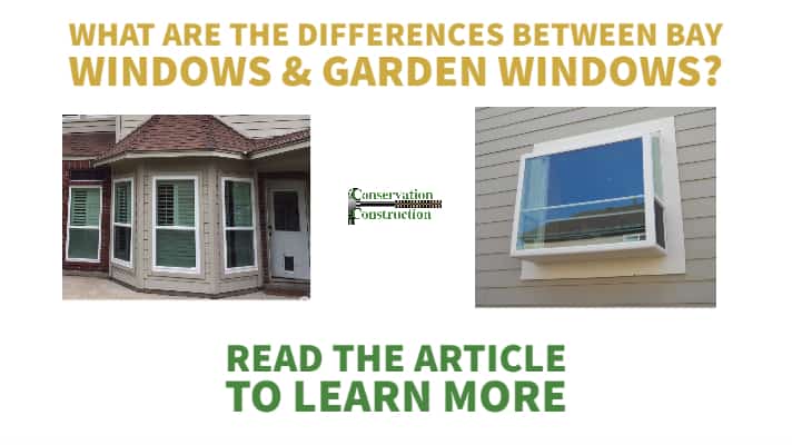 differences between bay windows and garden windows, conservation construction, replacement windows.