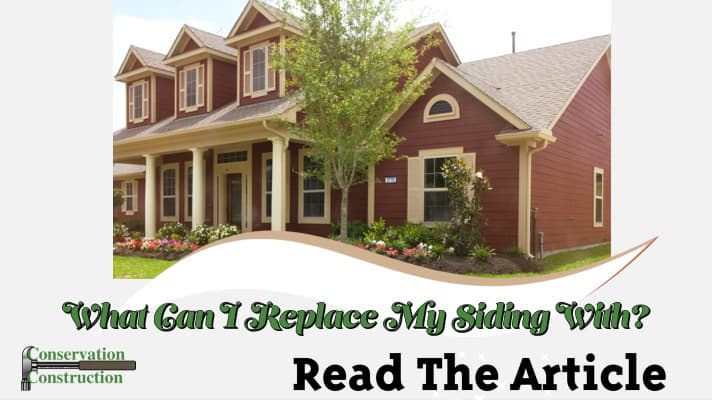 What Can I Replace My Siding With, Free Quotes, Read The Article, Conservation Construction,