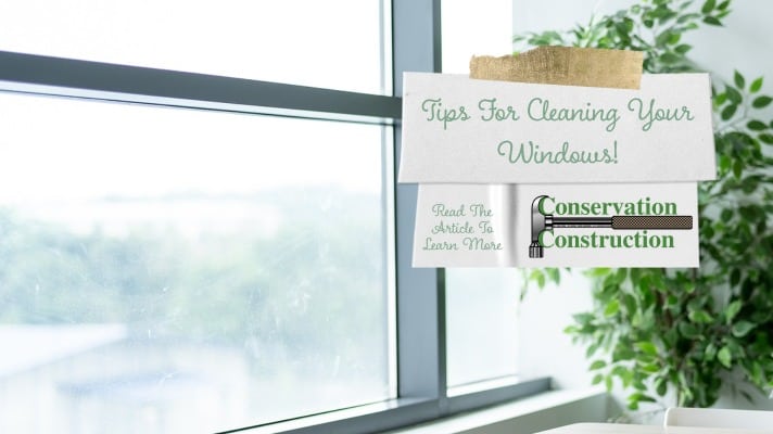 Tips For Cleaning Windows, Window Replacement, Replacement Windows, Conservation Construction