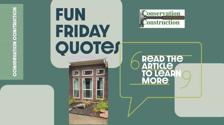 Fun Friday Quotes, Window Replacement, Conservation Construction