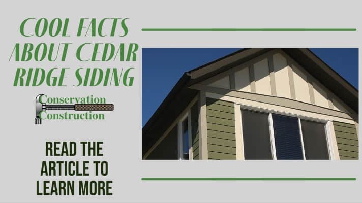 Cool Facts About Cedar Ridge Siding, Conservation Construction, Free Quotes & 25% Off