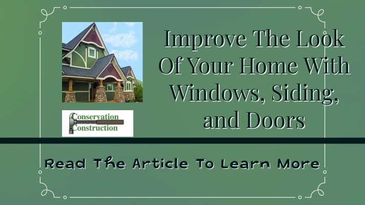 Improve The Look of Your Home With Windows, Siding, and Doors, Conservation Cosntruction