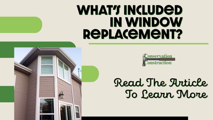 What's Included In Window Replacement, Conservation Construction,