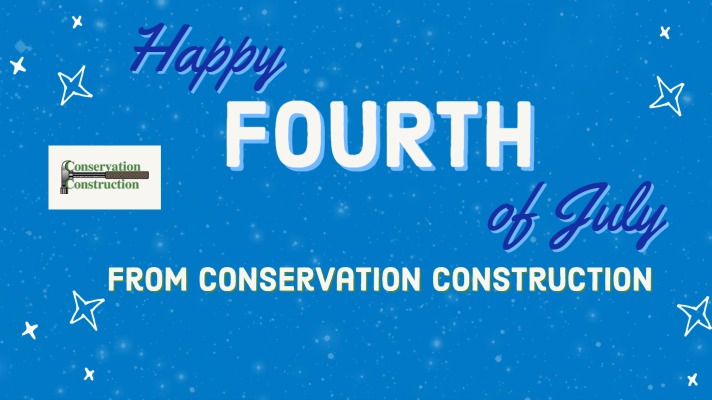 Happy 4th Of July, Conservation Construction,
