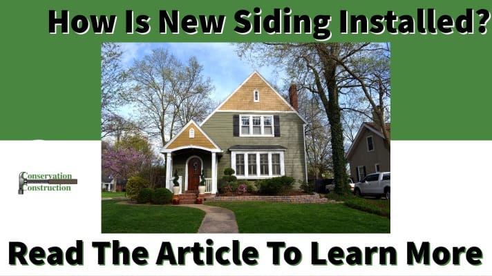 How is new siding installed, Conservation Construction, Siding Replacement,