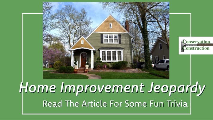 Home Improvement Jeopardy, Conservation Construction, Window Replacement,