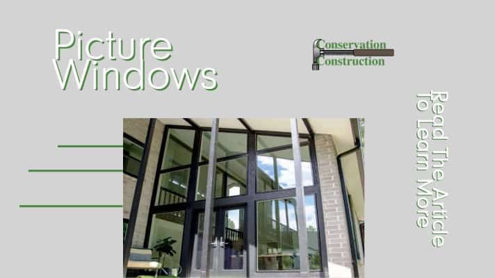 Conservation Construction, Window Replacement, Picture Windows,