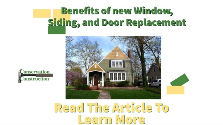 Benefits of new Window Siding and Door Replacement, Conservation Construction,