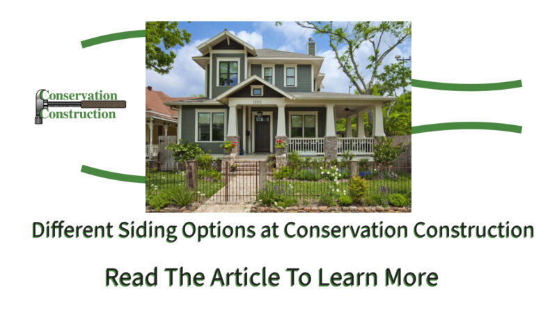 Different Siding Options at Conservation Construction, Siding Replacement, Home Siding Replacement