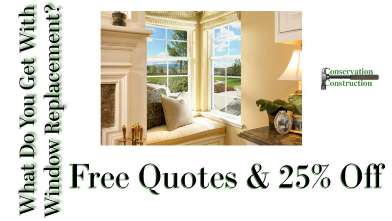 What Do You Get With Window Replacement, Conservation Construction, Free Quotes
