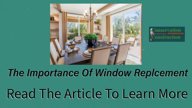 The Importance Of Window Replacement, Free Quote, Conservation Construction,